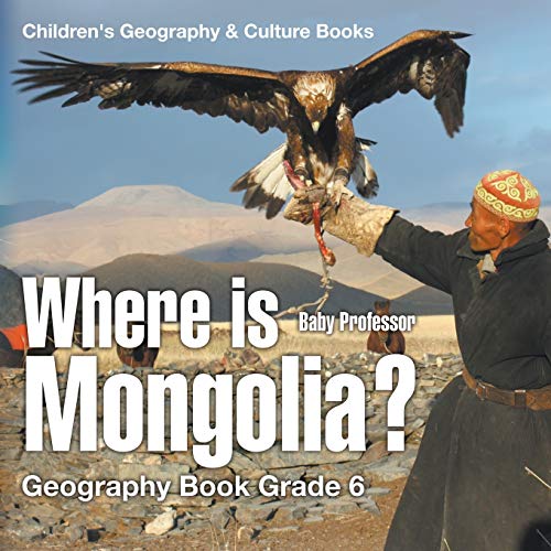 Where is Mongolia? Geography Book Grade 6 Children's Geography & Culture Books