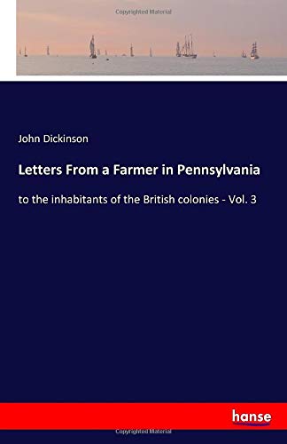 Letters From a Farmer in Pennsylvania: to the inhabitants of the British colonies - Vol. 3