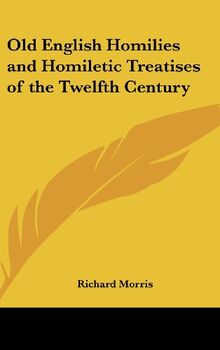 Old English Homilies and Homiletic Treatises of the Twelfth Century