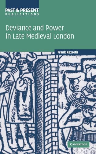 Deviance and Power in Late Medieval London (Past and Present Publications) (Past & Present Publications)