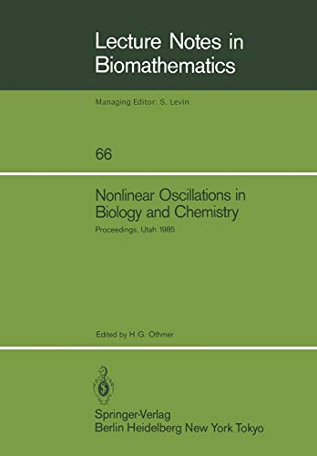 Nonlinear Oscillations in Biology and Chemistry: Proceedings of a meeting held at the University of Utah, May 9-11, 1985 (Lecture Notes in Biomathematics, 66, Band 66)
