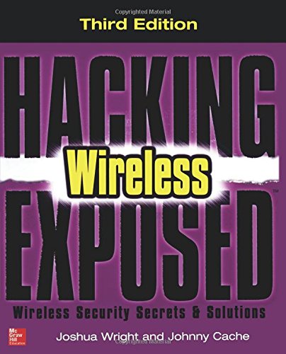 Hacking Exposed Wireless: Wireless Security Secrets and Solutions