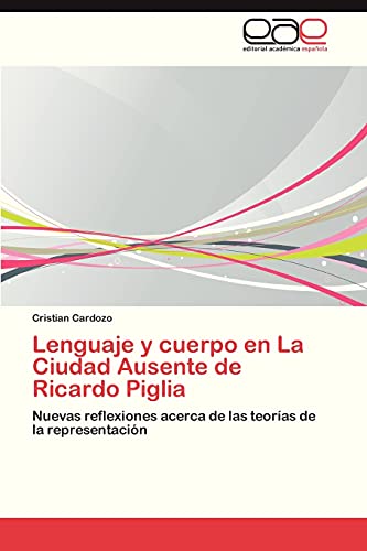 Lenguaje y cuerpo en La Ciudad Ausente de Ricardo Piglia: Nuevas reflexiones acerca de las teorías de la representación