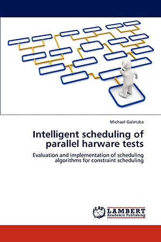 Intelligent scheduling of parallel hardware tests: Evaluation and implementation of scheduling algorithms for constraint scheduling