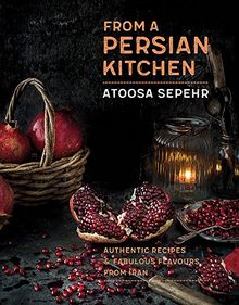 From a Persian Kitchen: Authentic recipes and fabulous flavours from Iran