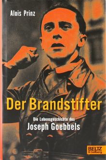 Der Brandstifter. Die Lebensgeschichte des Joseph Goebbels - Biographie