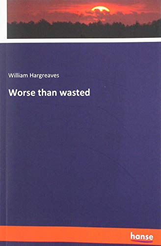 Worse than wasted