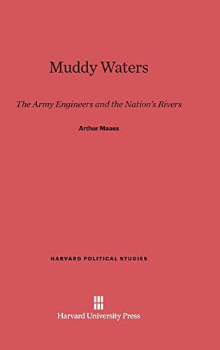 Muddy Waters: The Army Engineers and the Nation's Rivers (Harvard Political Studies, Band 1)