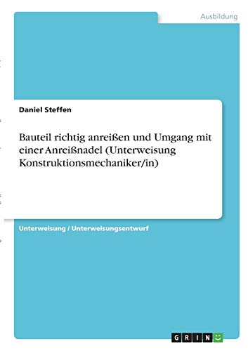 Bauteil richtig anreißen und Umgang mit einer Anreißnadel (Unterweisung Konstruktionsmechaniker/in)