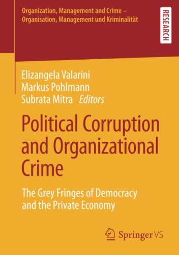 Political Corruption and Organizational Crime: The Grey Fringes of Democracy and the Private Economy (Organization, Management and Crime - Organisation, Management und Kriminalität)