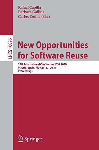 New Opportunities for Software Reuse: 17th International Conference, ICSR 2018, Madrid, Spain, May 21-23, 2018, Proceedings (Lecture Notes in Computer Science, Band 10826)