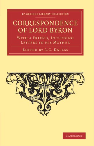 Dallas, R. C Correspondence Of Lord Byron, With A Friend, Including Letters To His Mother (Cambridge Library Collection - Literary Studies)