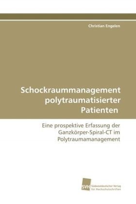 Schockraummanagement polytraumatisierter Patienten: Eine prospektive Erfassung der Ganzkörper-Spiral-CT im Polytraumamanagement