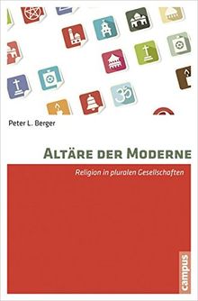 Altäre der Moderne: Religion in pluralistischen Gesellschaften (Religion und Moderne)