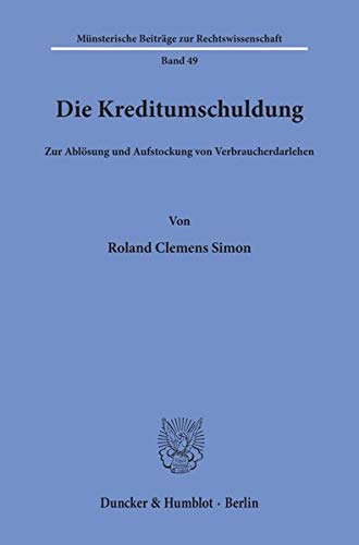 Die Kreditumschuldung.: Zur Ablösung und Aufstockung von Verbraucherdarlehen. (Münsterische Beiträge zur Rechtswissenschaft)