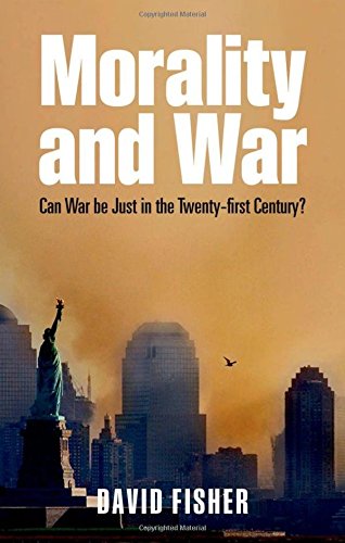 Morality and War: Can War Be Just in the Twenty-First Century?