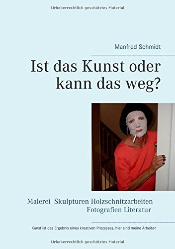 Ist das Kunst oder kann das weg?: Dieses Buch spiegelt meine kreative Arbeit