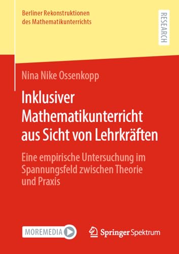 Inklusiver Mathematikunterricht aus Sicht von Lehrkräften: Eine empirische Untersuchung im Spannungsfeld zwischen Theorie und Praxis (Berliner Rekonstruktionen des Mathematikunterrichts)