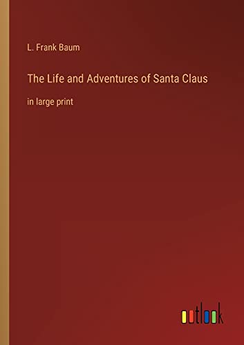 The Life and Adventures of Santa Claus: in large print