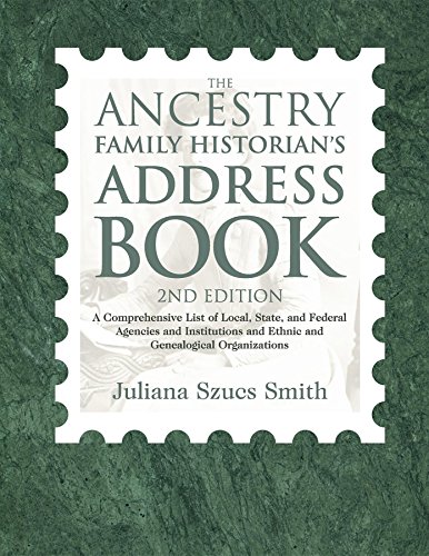 Ancestry Family Historian's Address Book: A Comprehensive List of Local, State, and Federal Agencies and Institutions and Ethnic and Genealogical Organizations