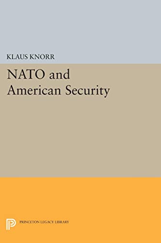 Knorr, Klaus Eugen Nato And American Security (Princeton Legacy Library)