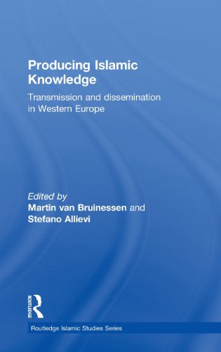 Producing Islamic Knowledge: Transmission and dissemination in Western Europe (Routledge Islamic Studies)
