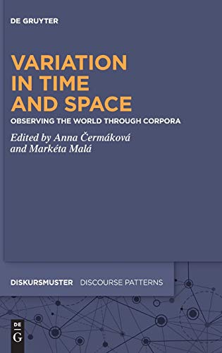 Variation in Time and Space: Observing the World through Corpora (Diskursmuster / Discourse Patterns, 20, Band 20)