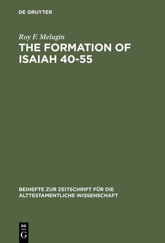 The Formation of Isaiah 40-55 (Beihefte zur Zeitschrift für die alttestamentliche Wissenschaft, Band 141)
