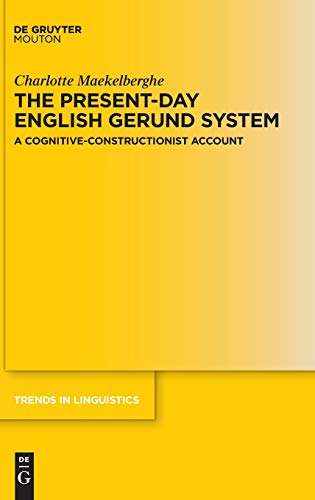 The Present-day English Gerund System: A Cognitive-Constructionist Account (Trends in Linguistics. Studies and Monographs [TiLSM], 343)