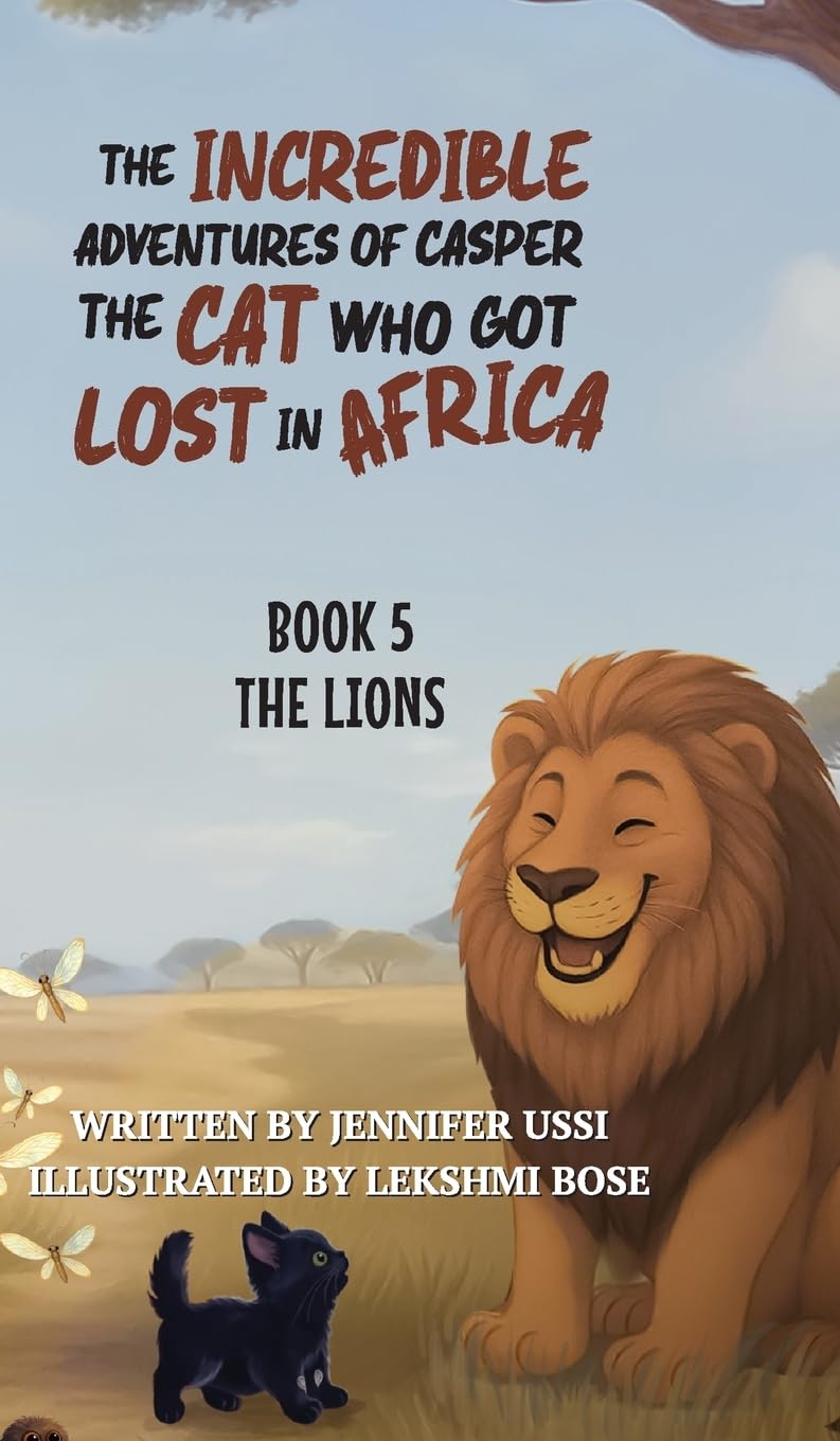 The Incredible Adventures of Casper the Cat Who Got Lost in Africa: Book 5: The Lions