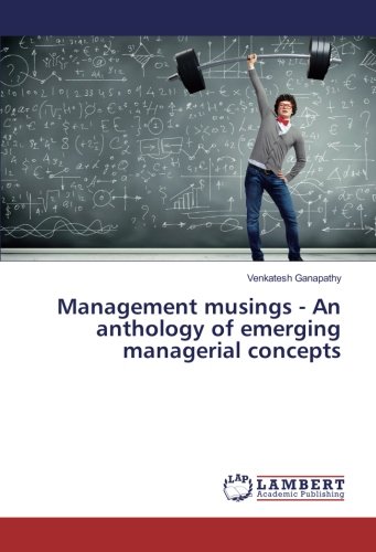 Management musings - An anthology of emerging managerial concepts