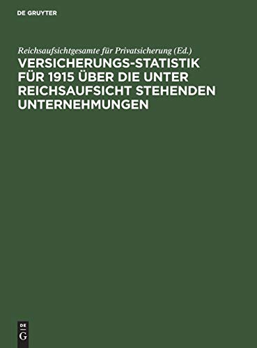 Versicherungs-Statistik für 1915 über die unter Reichsaufsicht stehenden Unternehmungen