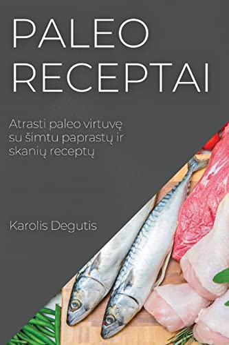 Paleo receptai: Atrasti paleo virtuv¿ su ¿imtu paprast¿ ir skani¿ recept¿
