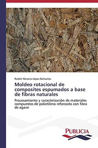 Moldeo rotacional de composites espumados a base de fibras naturales: Procesamiento y caracterización de materiales compuestos de polietileno reforzado con fibra de agave