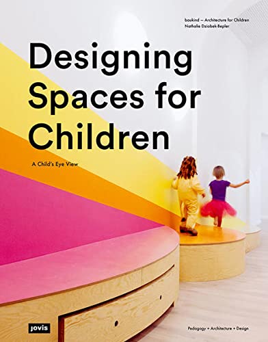 Nathalie Dziobek-Bepler Designing Spaces For Children, A Child’s Eye View