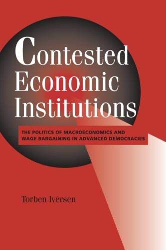 Contested Economic Institutions: The Politics of Macroeconomics and Wage Bargaining in Advanced Democracies (Cambridge Studies in Comparative Politics)