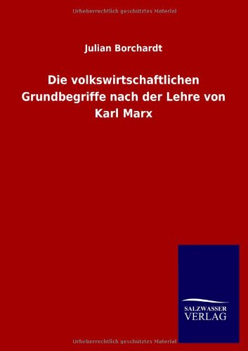 Die volkswirtschaftlichen Grundbegriffe nach der Lehre von Karl Marx