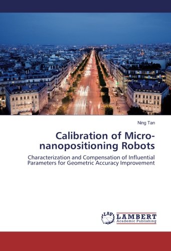 Calibration of Micro-nanopositioning Robots: Characterization and Compensation of Influential Parameters for Geometric Accuracy Improvement