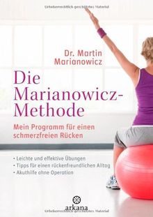 Die Marianowicz-Methode: Mein Programm für einen schmerzfreien Rücken - * Leichte Übungen   * Für Büro und zu Hause   * Akuthilfe ohne Operation