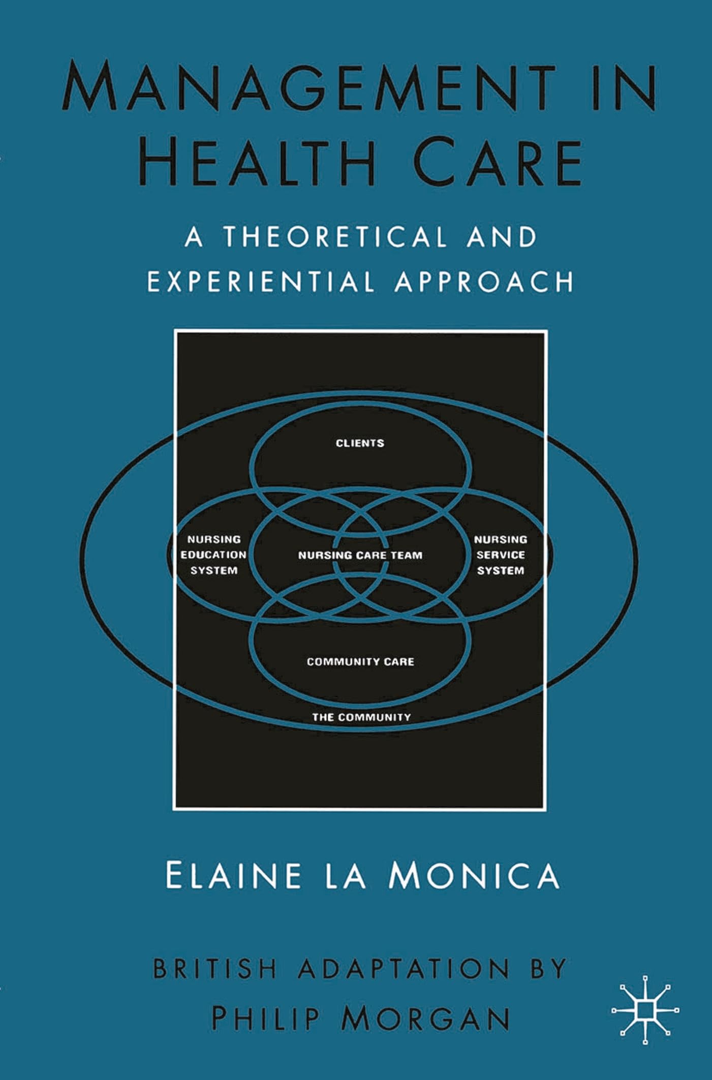 Management in Health Care: A Theoretical and Experiential Approach (Theoretical and Experimental Approach)