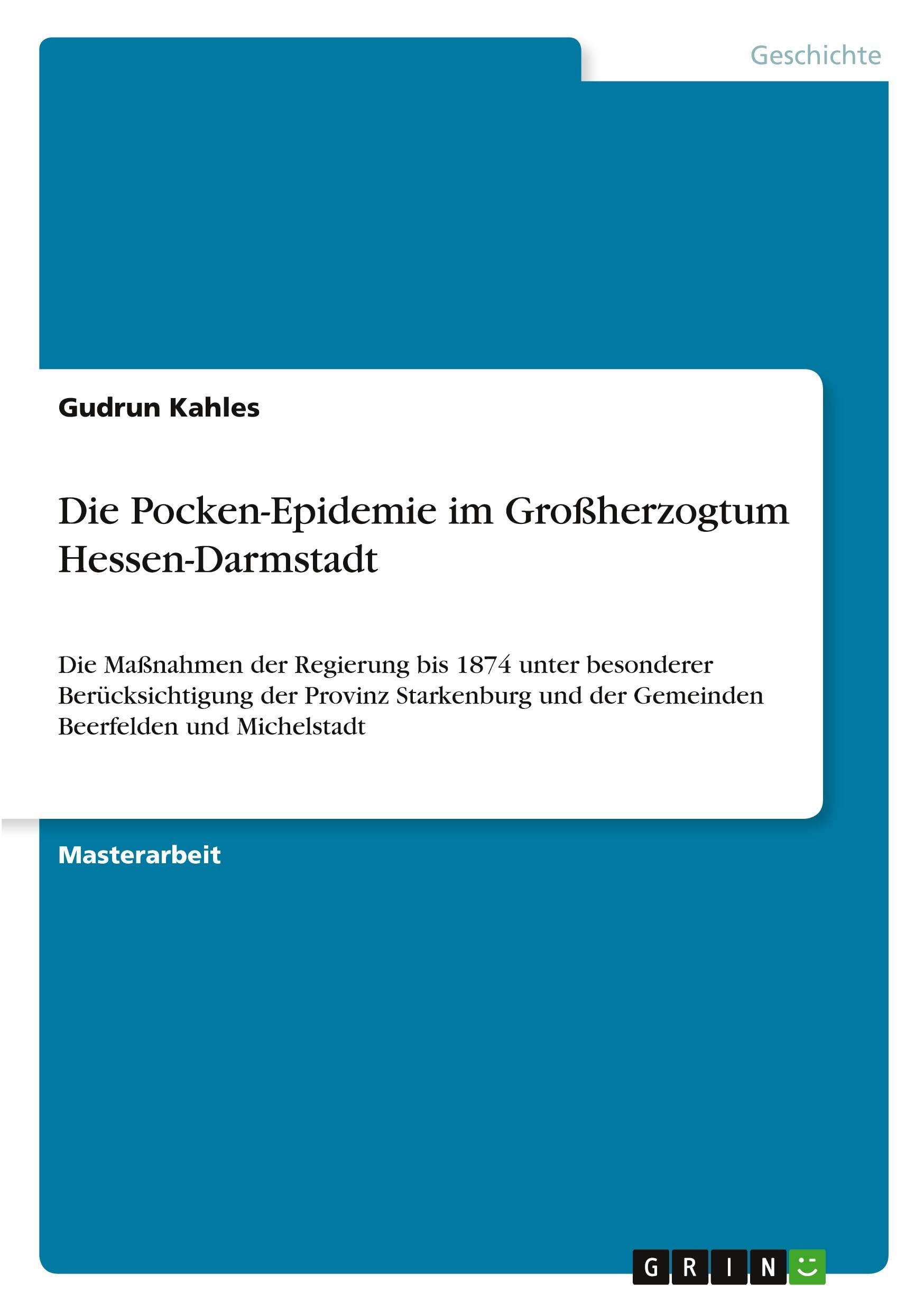 Die Pocken-Epidemie im Großherzogtum Hessen-Darmstadt: Die Maßnahmen der Regierung bis 1874 unter besonderer Berücksichtigung der Provinz Starkenburg und der Gemeinden Beerfelden und Michelstadt
