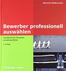 Bewerber professionell auswählen: Handbuch für Personalverantwortliche (Beltz Weiterbildung)