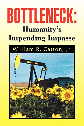 Catton, William R. Bottleneck , Humanity's Impending Impasse, Humanity's Impending Impasse