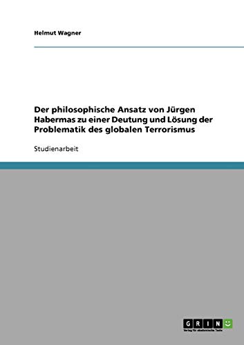 Der philosophische Ansatz von Jürgen Habermas zu einer Deutung und Lösung der Problematik des globalen Terrorismus