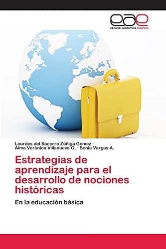 Estrategias de aprendizaje para el desarrollo de nociones históricas: En la educación básica