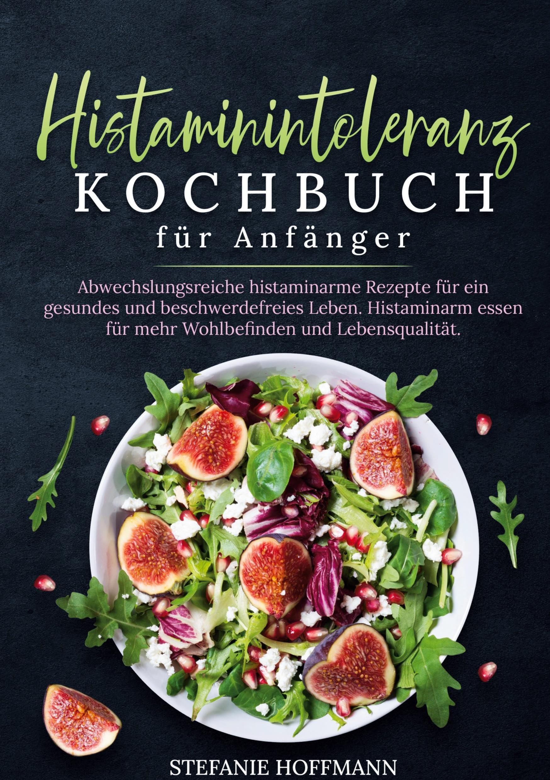 Histaminintoleranz Kochbuch für Anfänger: Abwechslungsreiche histaminarme Rezepte für ein gesundes und beschwerdefreies Leben. Histaminarm essen für mehr Wohlbefinden und Lebensqualität.