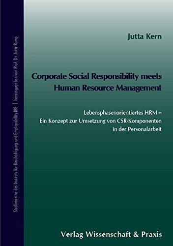 Corporate Social Responsibilty meets Human Resource Management: Lebensphasenorientiertes HRM - Ein Konzept zur Umsetzung von CSR-Komponenten in der ... für Beschäftigung und Employability IBE)