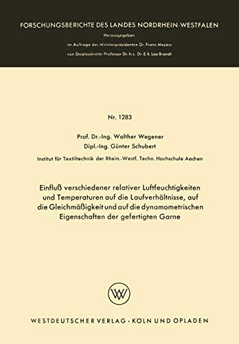 Einfluß verschiedener relativer Luftfeuchtigkeiten und Temperaturen auf die Laufverhältnisse, auf die Gleichmäßigkeit und auf die dynamometrischen ... Landes Nordrhein-Westfalen, 1283, Band 1283)