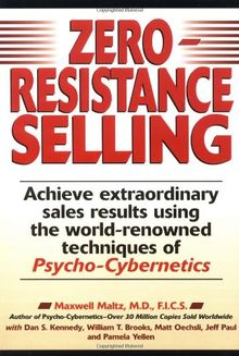 Zero-Resistance Selling: Achieve Extraordinary Sales Results Using World Renowned techqs Psycho Cyberneti: Achieve Extraordinary Sales Results Using the World-renowned Techniques of Psycho-Cybernetics