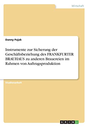 Instrumente zur Sicherung der Geschäftsbeziehung des FRANKFURTER BRAUHAUS zu anderen Brauereien im Rahmen von Auftragsproduktion